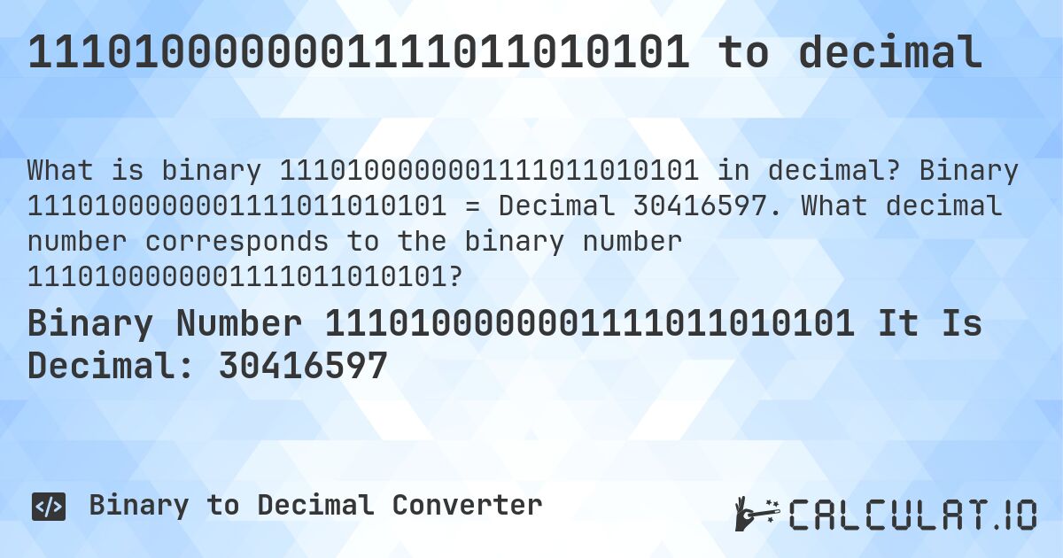 1110100000001111011010101 to decimal. Binary 1110100000001111011010101 = Decimal 30416597. What decimal number corresponds to the binary number 1110100000001111011010101?