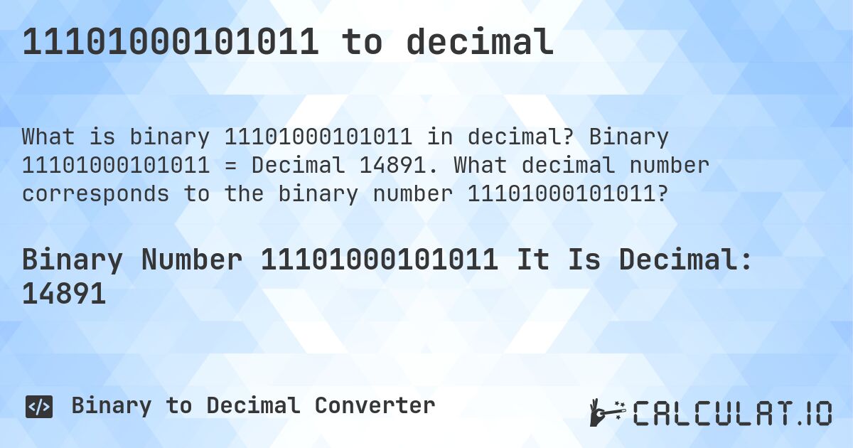 11101000101011 to decimal. Binary 11101000101011 = Decimal 14891. What decimal number corresponds to the binary number 11101000101011?