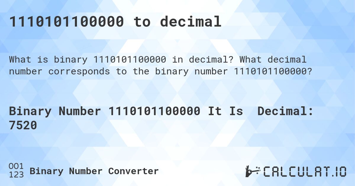 1110101100000 to decimal. What decimal number corresponds to the binary number 1110101100000?
