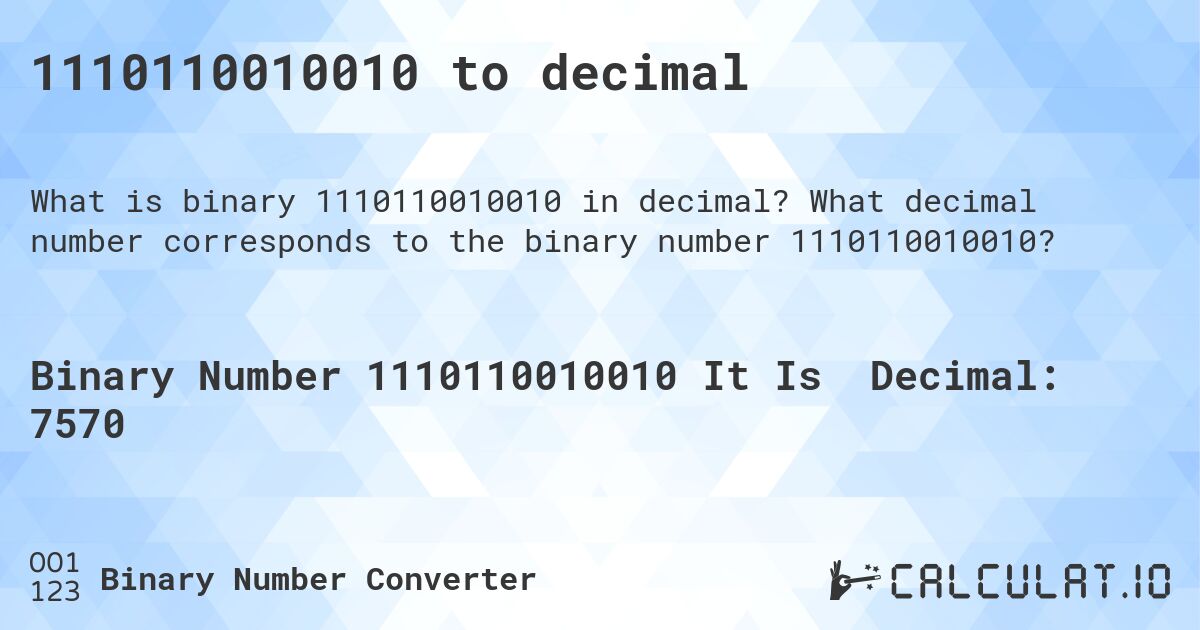 1110110010010 to decimal. What decimal number corresponds to the binary number 1110110010010?