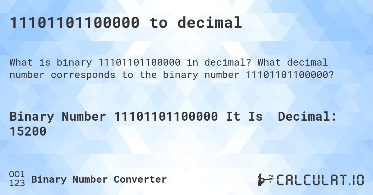11101101100000 to decimal. What decimal number corresponds to the binary number 11101101100000?