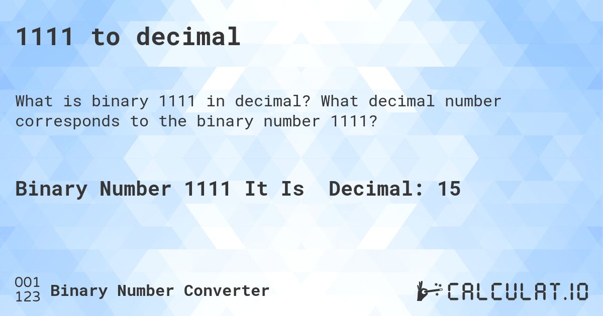 1111 to decimal. What decimal number corresponds to the binary number 1111?