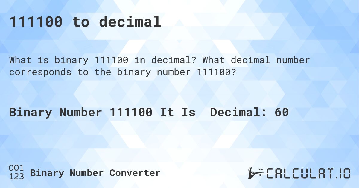 111100 to decimal. What decimal number corresponds to the binary number 111100?