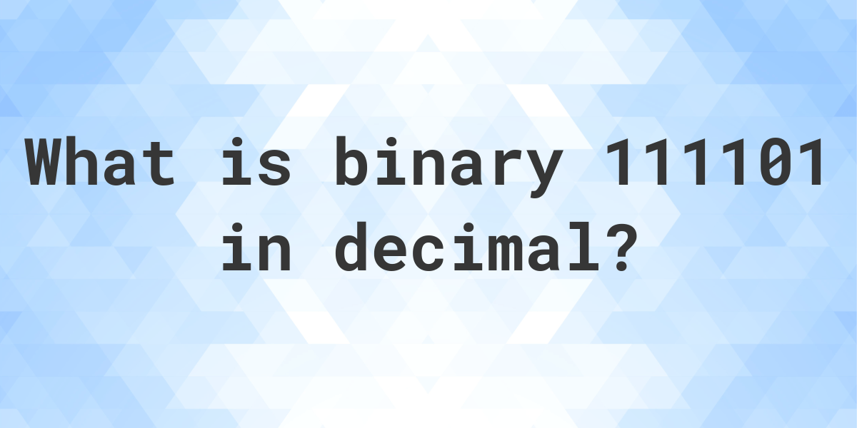 111101 to decimal - Calculatio