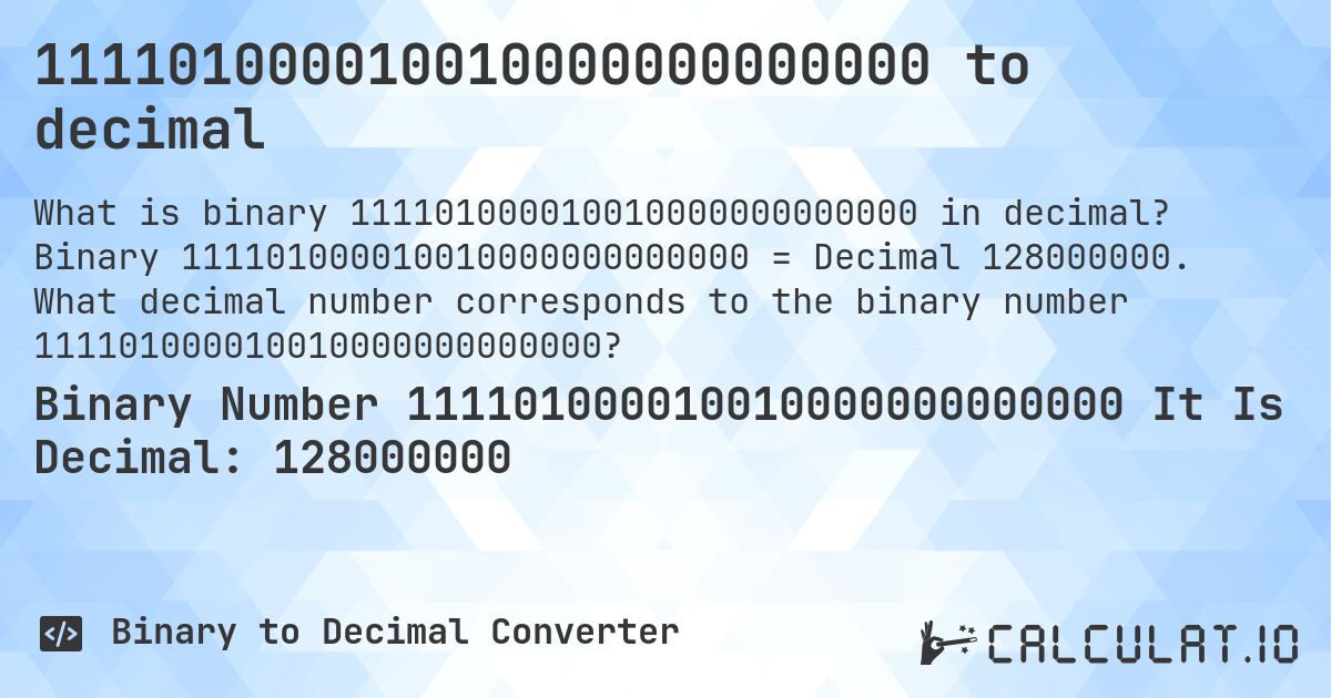 111101000010010000000000000 to decimal. Binary 111101000010010000000000000 = Decimal 128000000. What decimal number corresponds to the binary number 111101000010010000000000000?