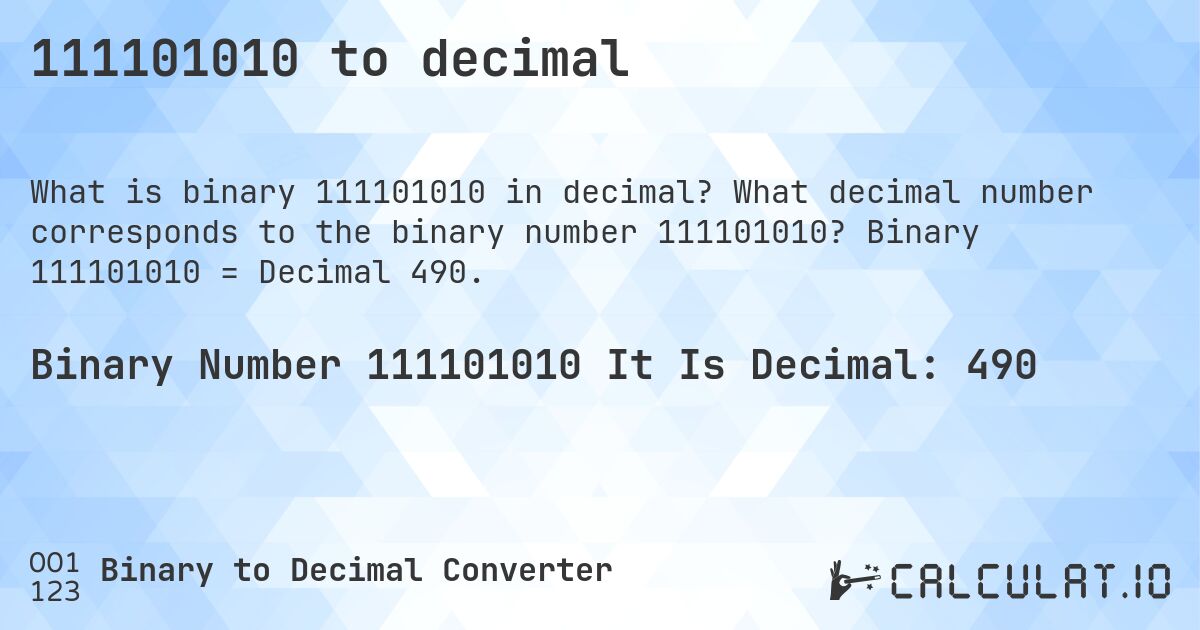 111101010 to decimal. What decimal number corresponds to the binary number 111101010? Binary 111101010 = Decimal 490.