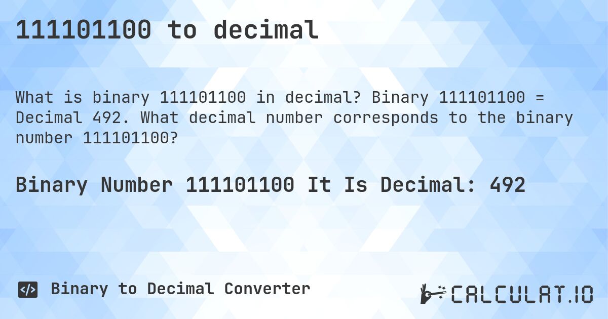 111101100 to decimal. Binary 111101100 = Decimal 492. What decimal number corresponds to the binary number 111101100?