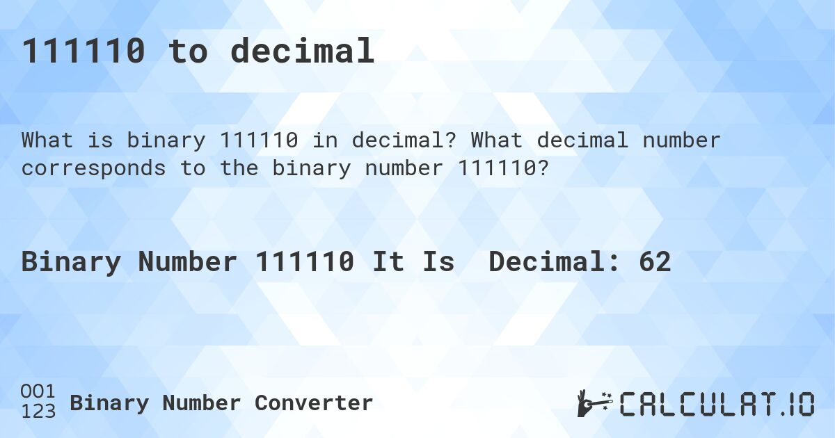 111110 to decimal. What decimal number corresponds to the binary number 111110?
