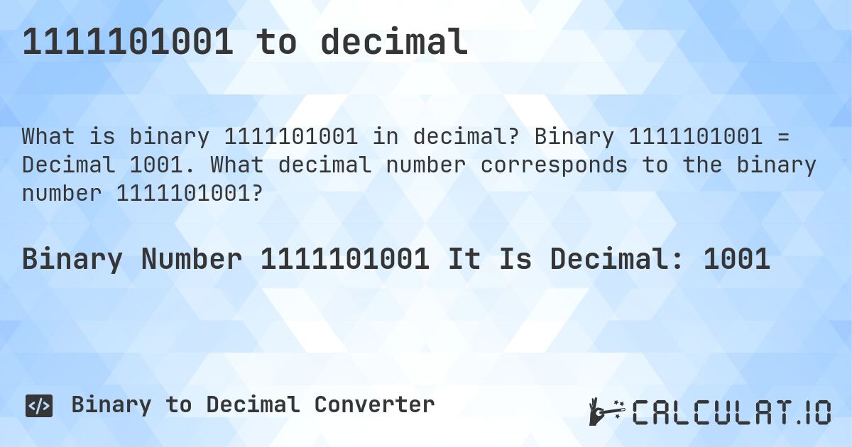 1111101001 to decimal. Binary 1111101001 = Decimal 1001. What decimal number corresponds to the binary number 1111101001?