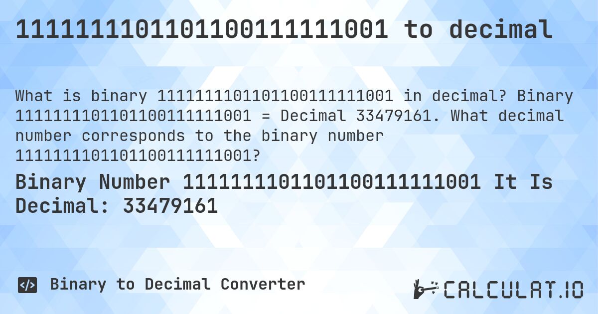 1111111101101100111111001 to decimal. Binary 1111111101101100111111001 = Decimal 33479161. What decimal number corresponds to the binary number 1111111101101100111111001?