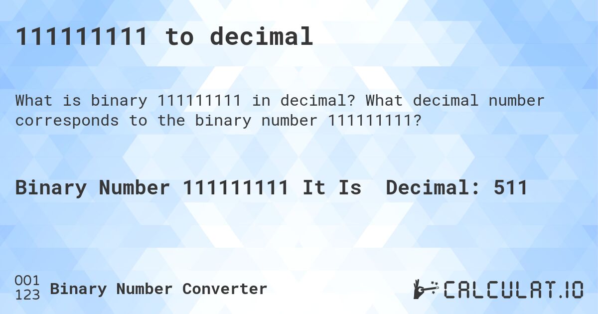 111111111 to decimal. What decimal number corresponds to the binary number 111111111?