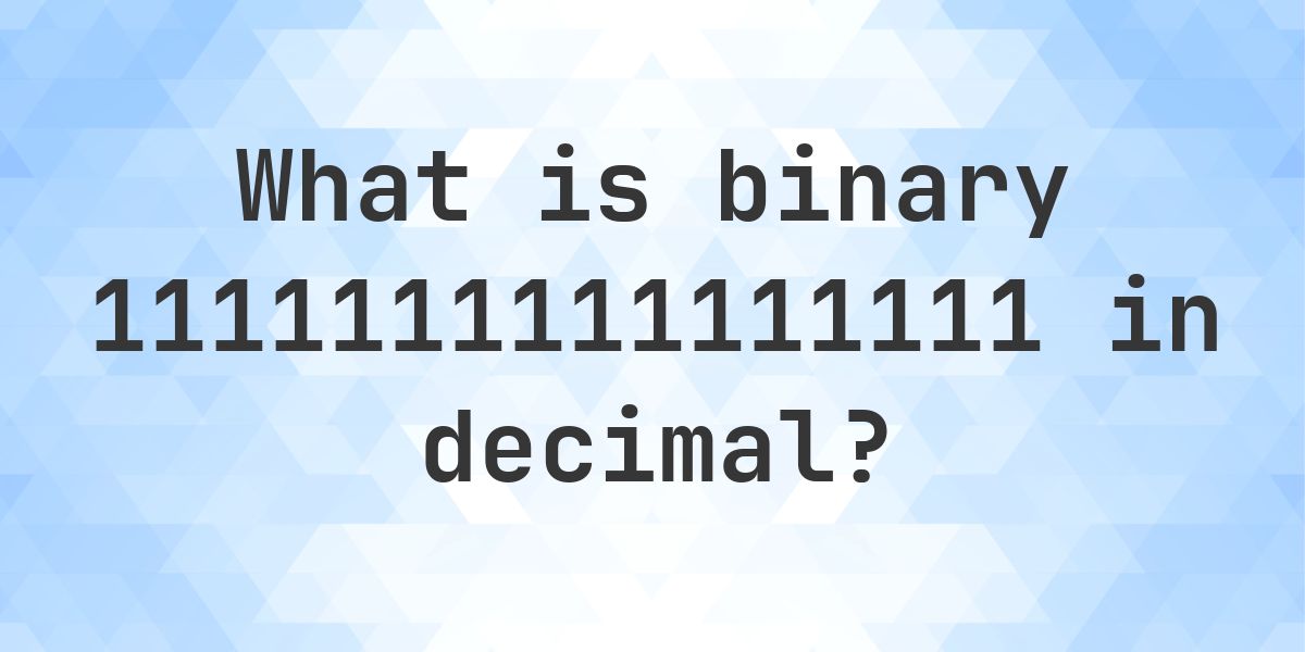 1111111111111111 to decimal - Calculatio