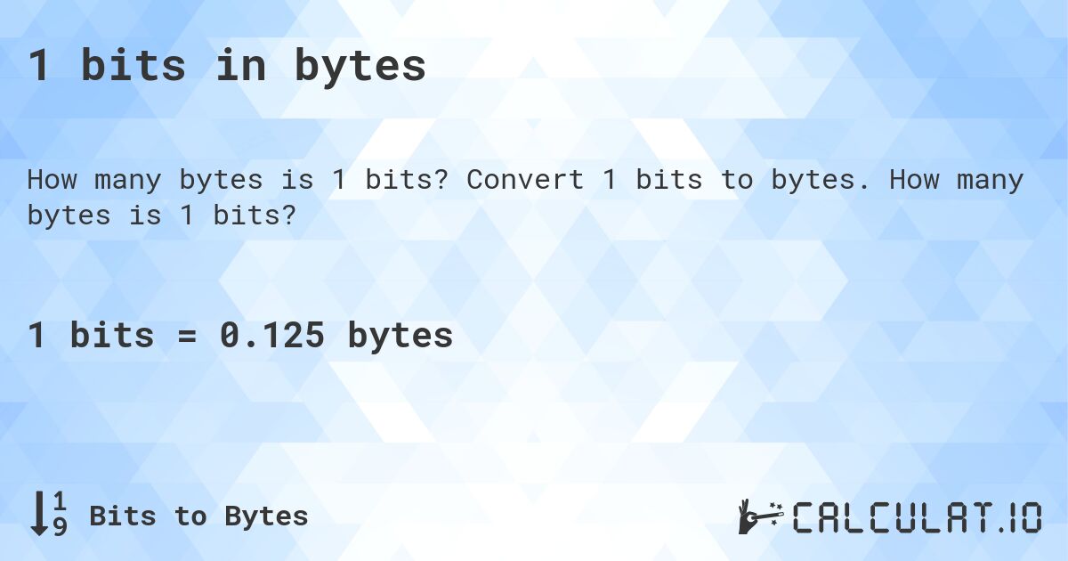 1 bits in bytes. Convert 1 bits to bytes. How many bytes is 1 bits?