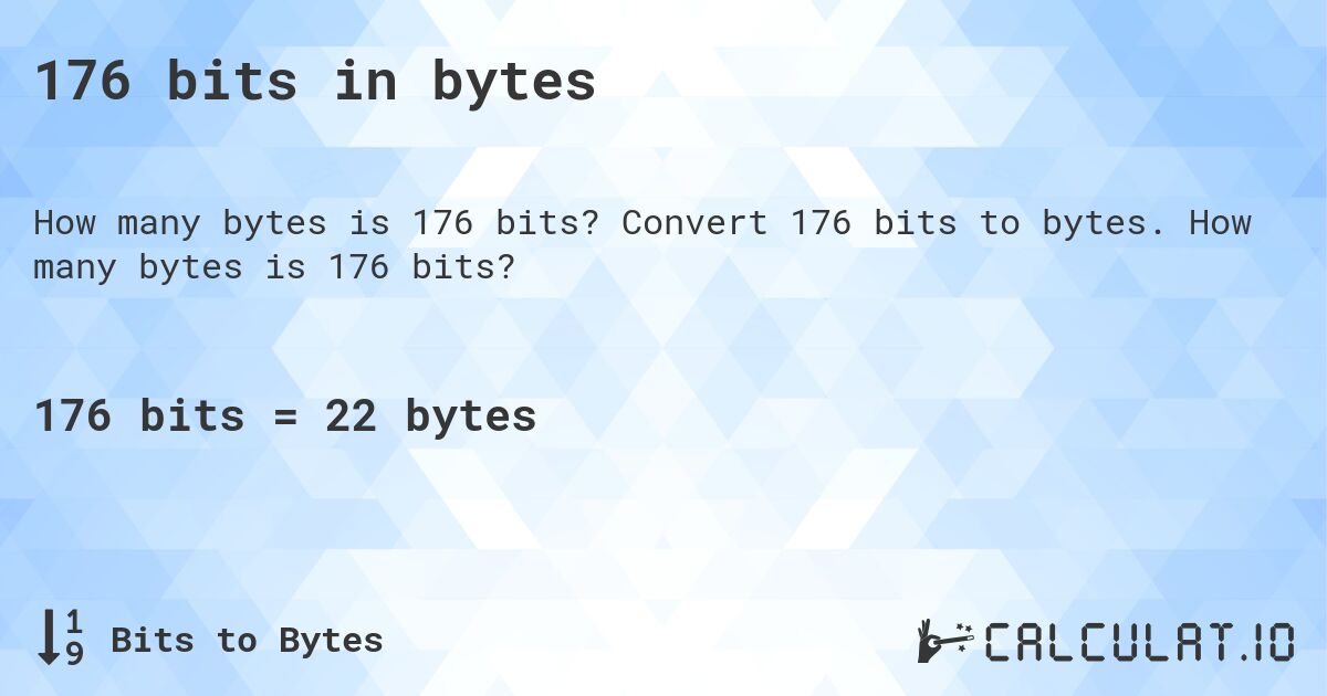 176 bits in bytes. Convert 176 bits to bytes. How many bytes is 176 bits?