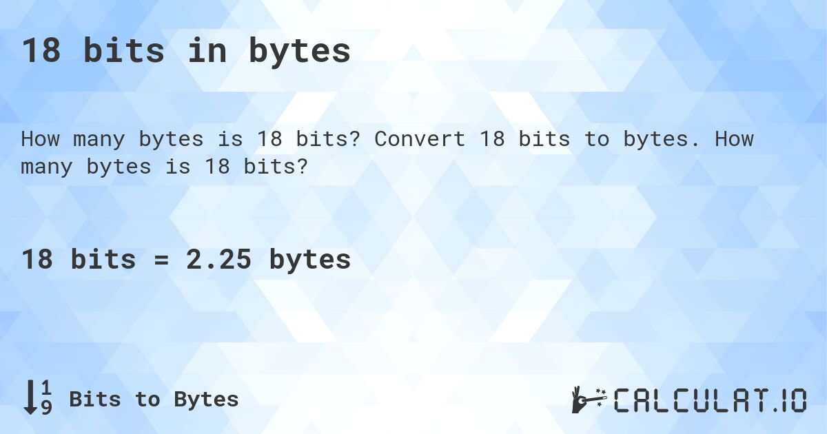 18 bits in bytes. Convert 18 bits to bytes. How many bytes is 18 bits?