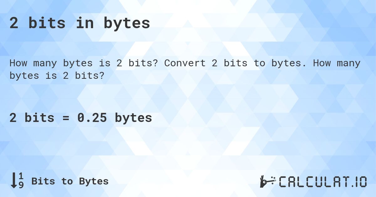 2 bits in bytes. Convert 2 bits to bytes. How many bytes is 2 bits?