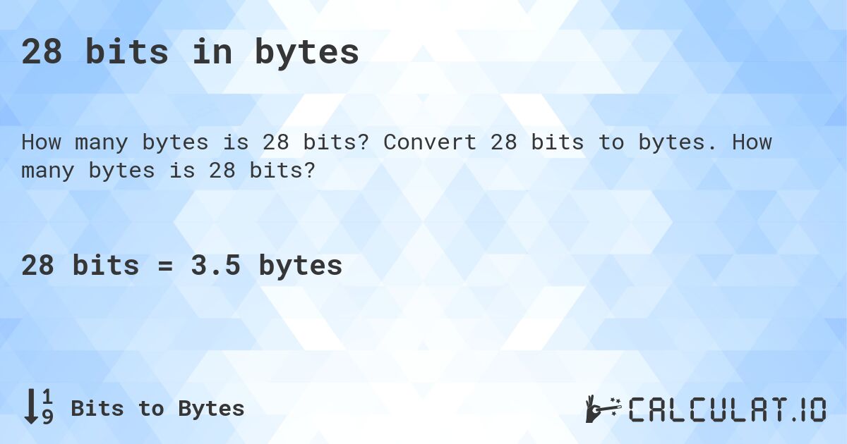28 bits in bytes. Convert 28 bits to bytes. How many bytes is 28 bits?