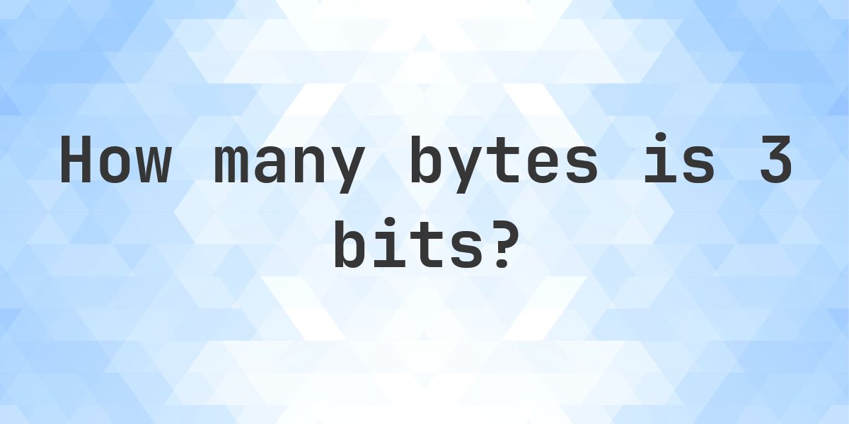 3 bits in bytes - Calculatio
