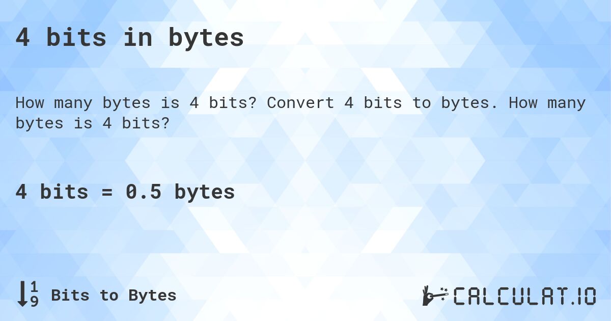 4 bits in bytes. Convert 4 bits to bytes. How many bytes is 4 bits?