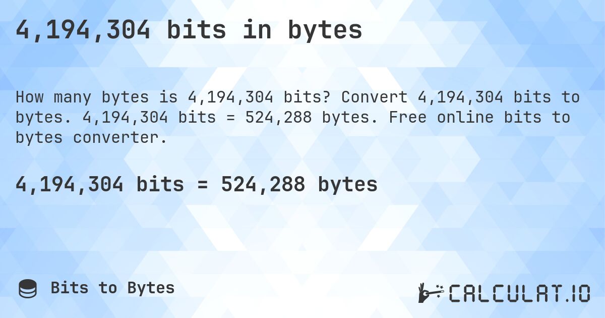 4,194,304 bits in bytes. Convert 4,194,304 bits to bytes. 4,194,304 bits = 524,288 bytes. Free online bits to bytes converter.