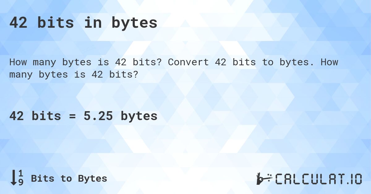 42 bits in bytes. Convert 42 bits to bytes. How many bytes is 42 bits?