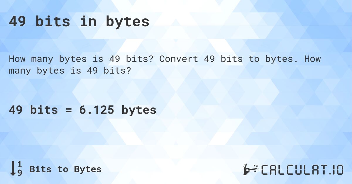49 bits in bytes. Convert 49 bits to bytes. How many bytes is 49 bits?