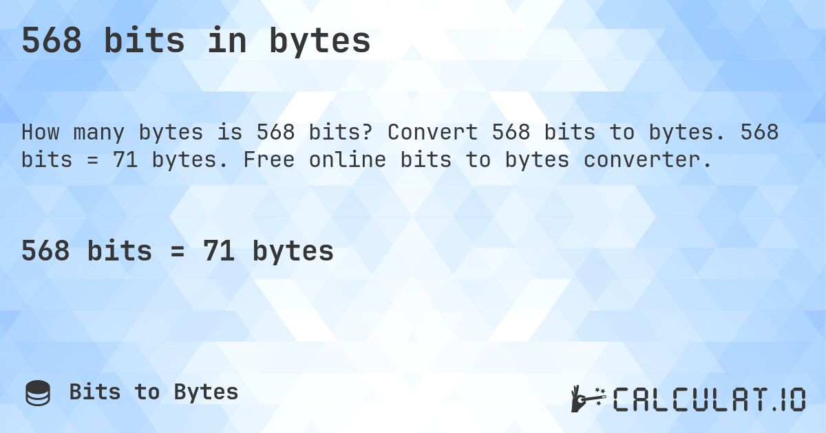 568 bits in bytes. Convert 568 bits to bytes. 568 bits = 71 bytes. Free online bits to bytes converter.