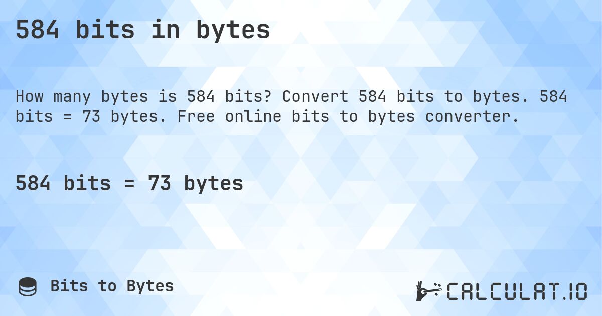 584 bits in bytes. Convert 584 bits to bytes. 584 bits = 73 bytes. Free online bits to bytes converter.