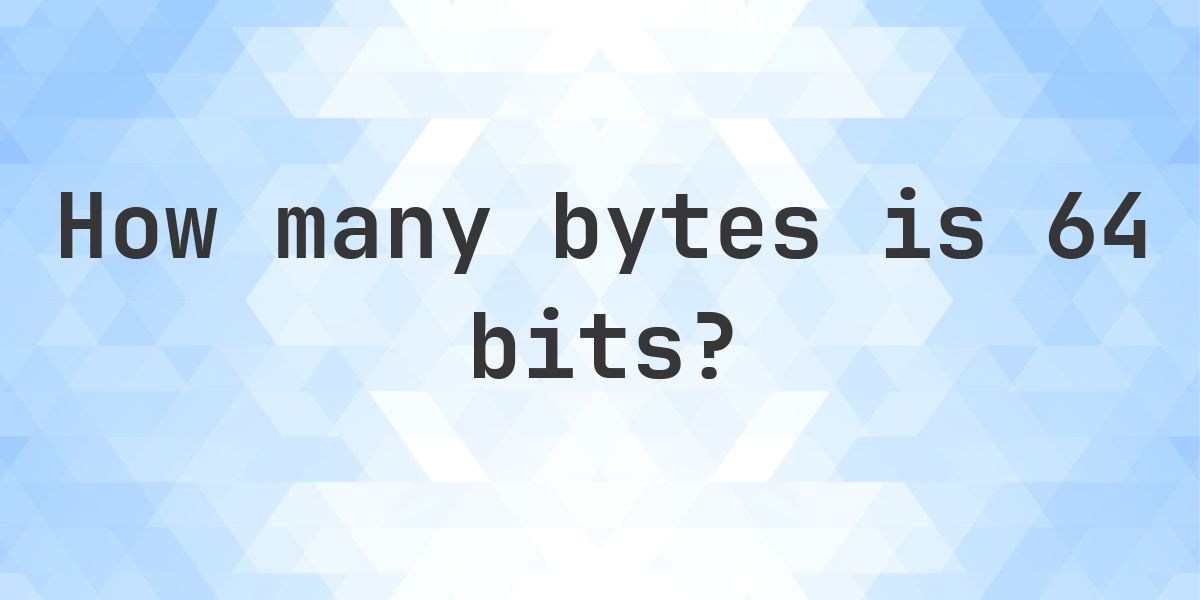 64 bits in bytes - Calculatio