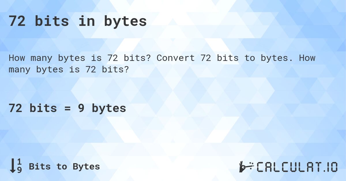 72 bits in bytes. Convert 72 bits to bytes. How many bytes is 72 bits?