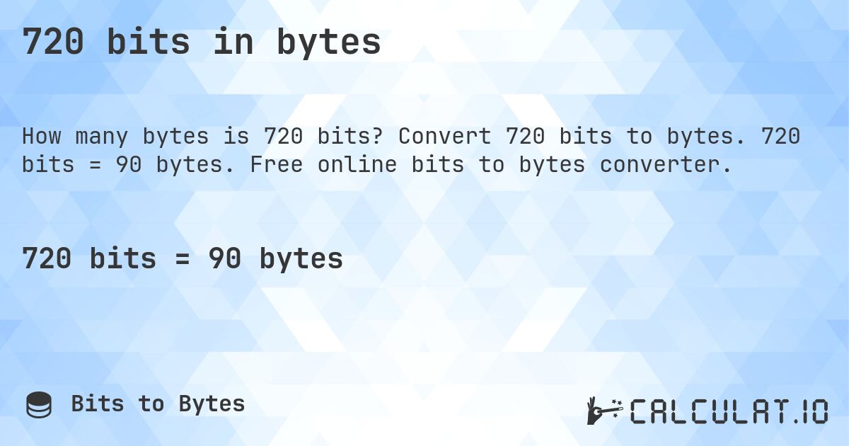 720 bits in bytes. Convert 720 bits to bytes. 720 bits = 90 bytes. Free online bits to bytes converter.