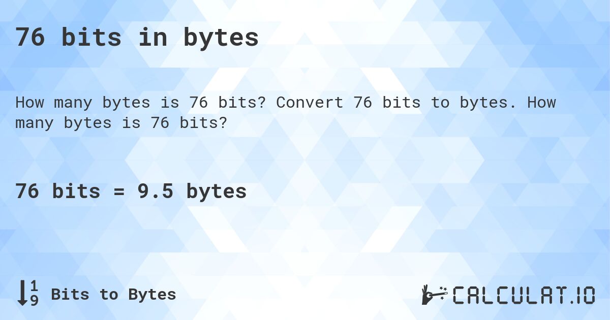 76 bits in bytes. Convert 76 bits to bytes. How many bytes is 76 bits?