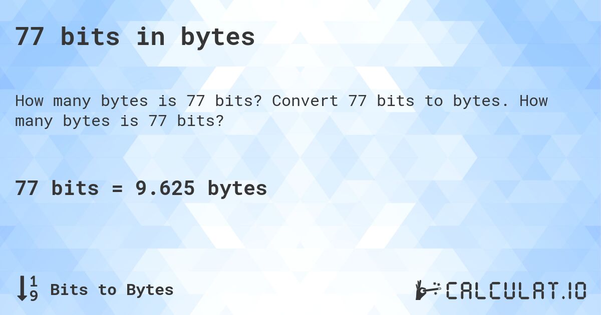 77 bits in bytes. Convert 77 bits to bytes. How many bytes is 77 bits?