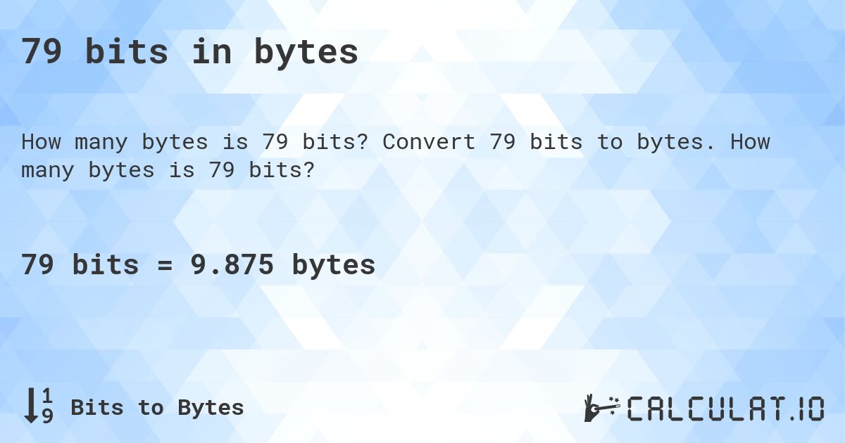 79 bits in bytes. Convert 79 bits to bytes. How many bytes is 79 bits?