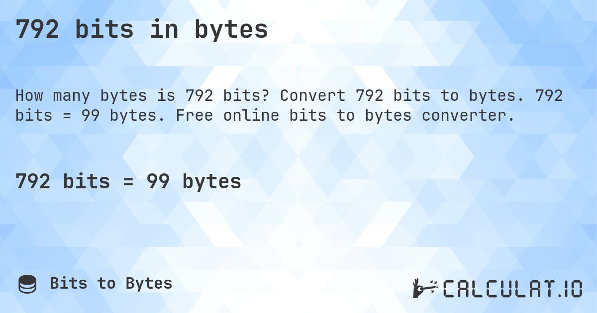 792 bits in bytes. Convert 792 bits to bytes. 792 bits = 99 bytes. Free online bits to bytes converter.