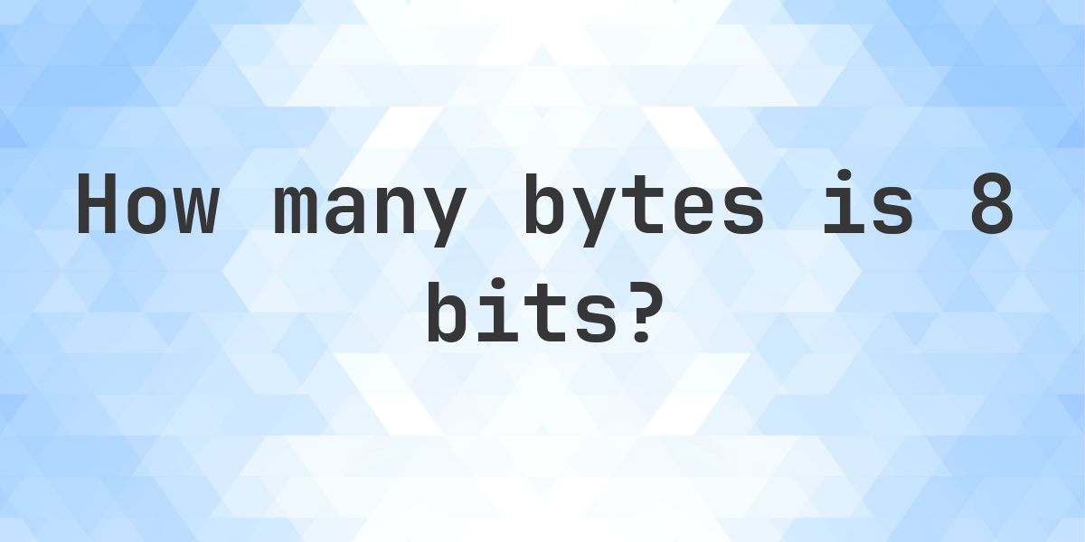 8 bits in bytes - Calculatio