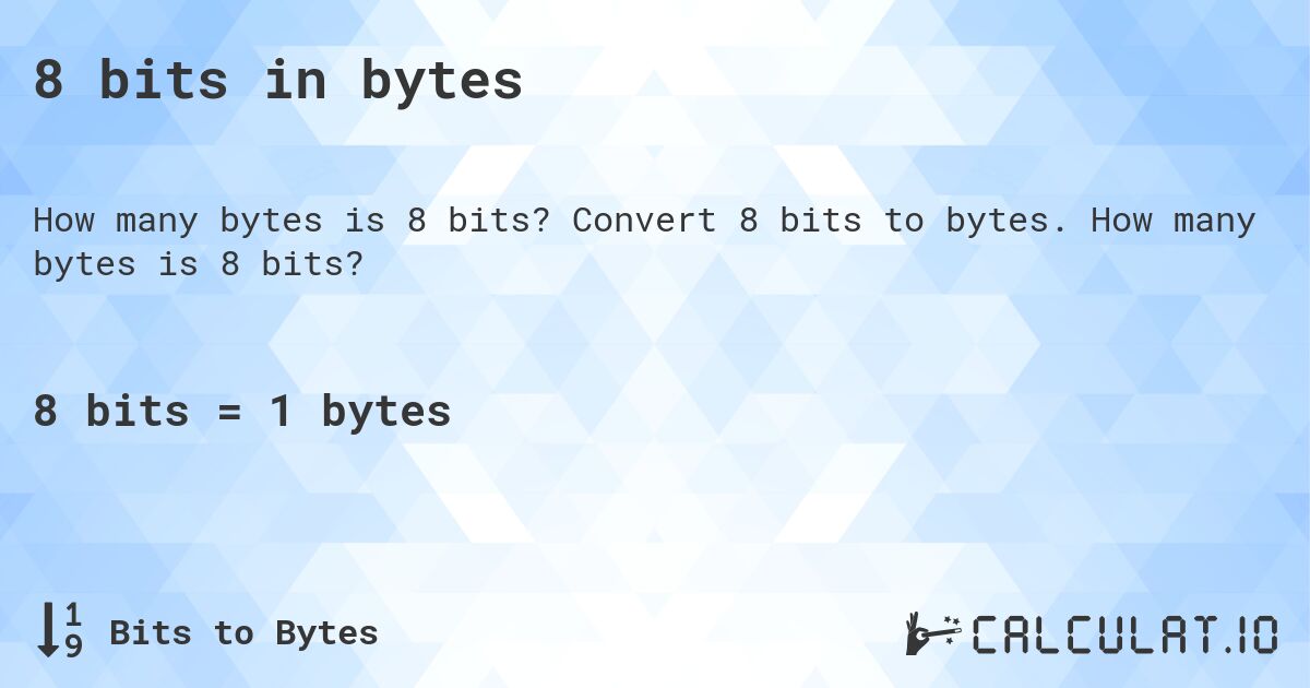8 bits in bytes. Convert 8 bits to bytes. How many bytes is 8 bits?