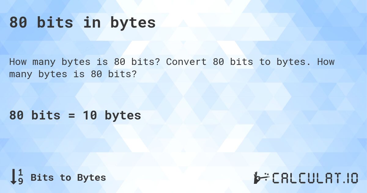 80 bits in bytes. Convert 80 bits to bytes. How many bytes is 80 bits?