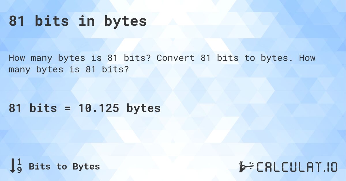 81 bits in bytes. Convert 81 bits to bytes. How many bytes is 81 bits?