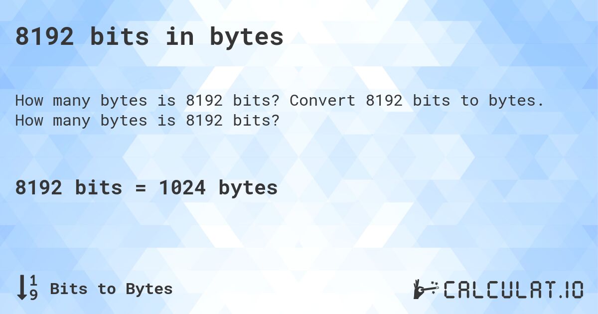 8192 bits in bytes. Convert 8192 bits to bytes. How many bytes is 8192 bits?