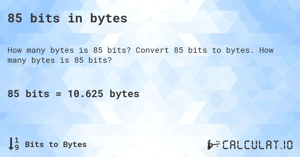 85 bits in bytes. Convert 85 bits to bytes. How many bytes is 85 bits?