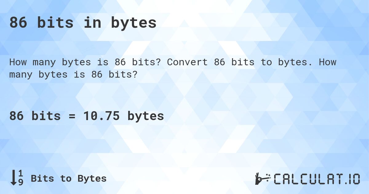 86 bits in bytes. Convert 86 bits to bytes. How many bytes is 86 bits?