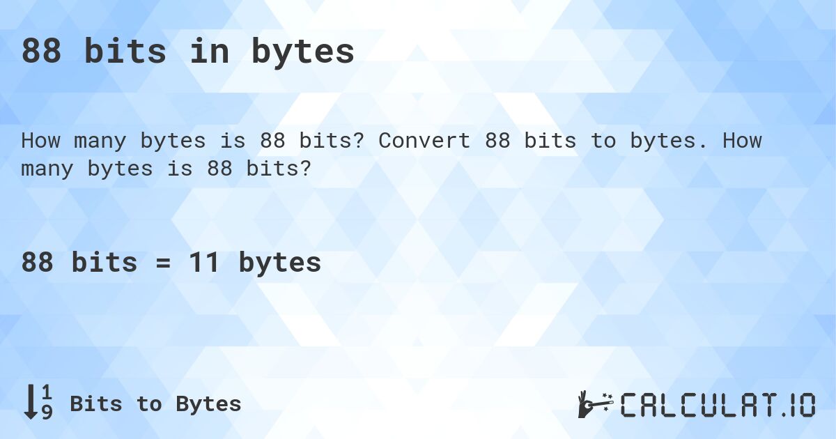 88 bits in bytes. Convert 88 bits to bytes. How many bytes is 88 bits?
