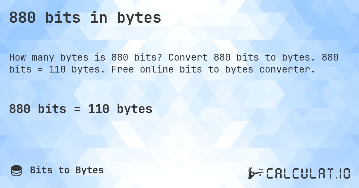 880 bits in bytes. Convert 880 bits to bytes. 880 bits = 110 bytes. Free online bits to bytes converter.
