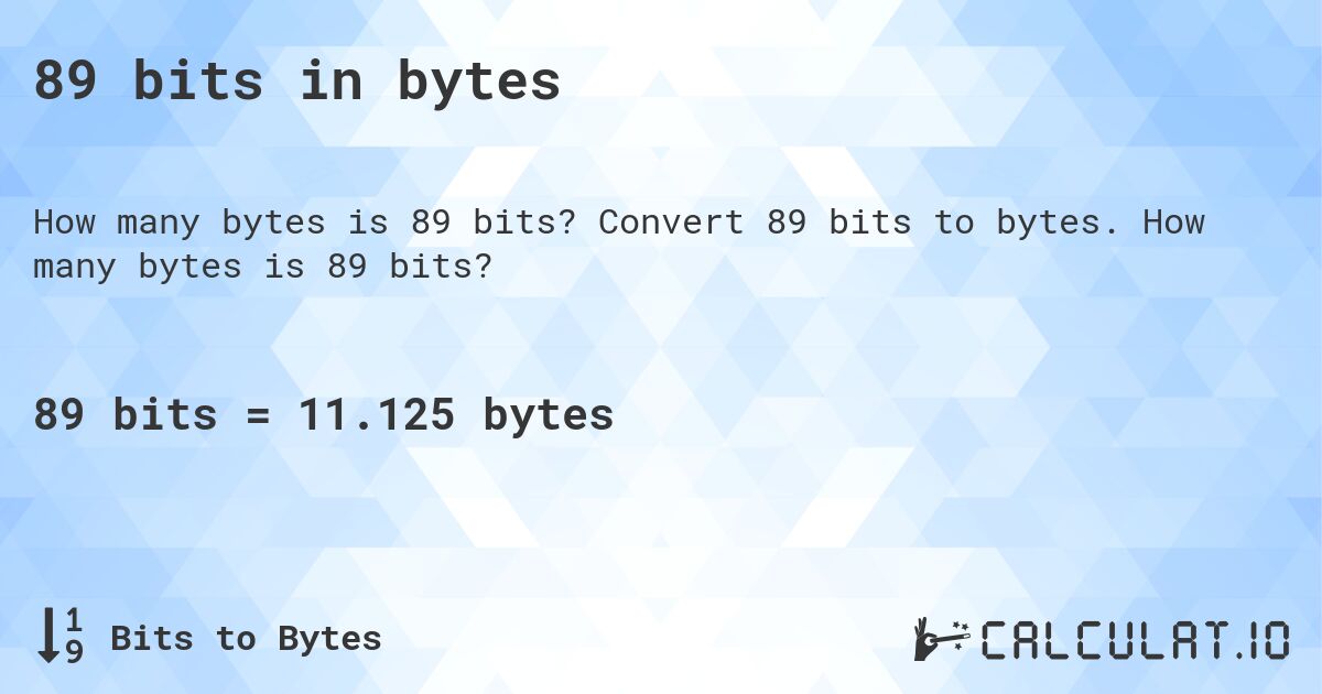 89 bits in bytes. Convert 89 bits to bytes. How many bytes is 89 bits?