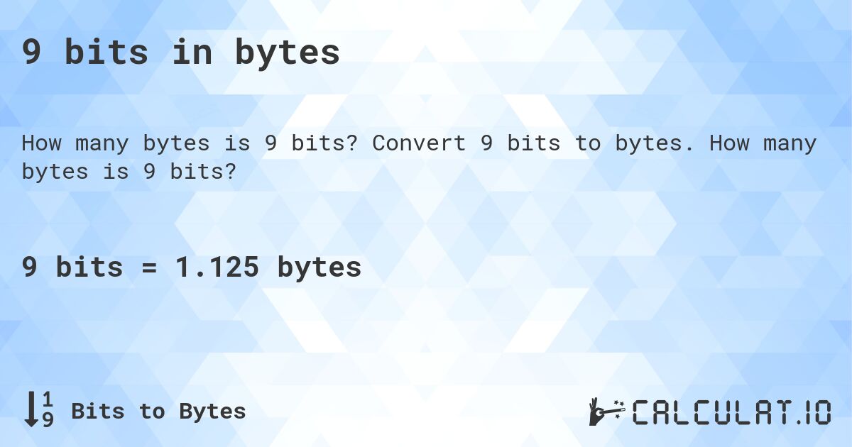 9 bits in bytes. Convert 9 bits to bytes. How many bytes is 9 bits?