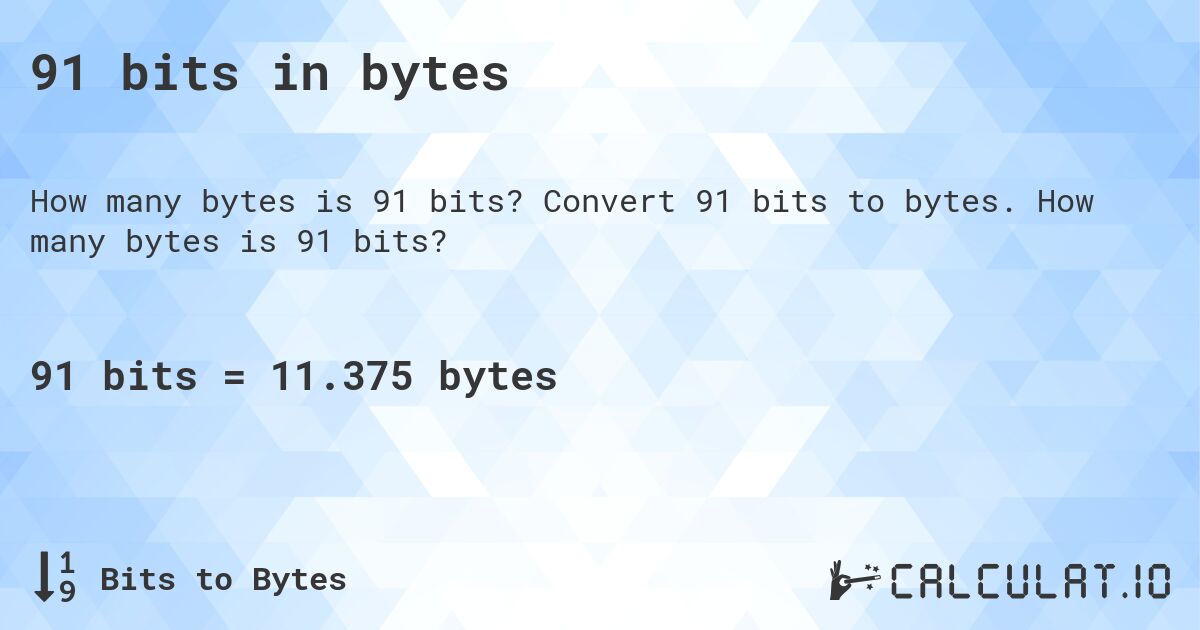 91 bits in bytes. Convert 91 bits to bytes. How many bytes is 91 bits?
