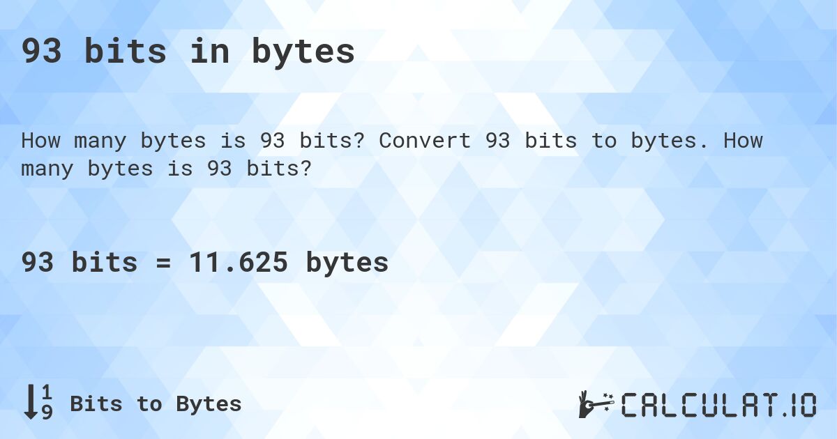 93 bits in bytes. Convert 93 bits to bytes. How many bytes is 93 bits?