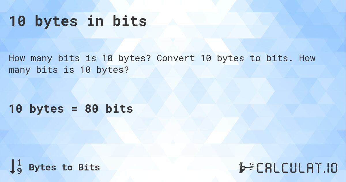 10 bytes in bits. Convert 10 bytes to bits. How many bits is 10 bytes?