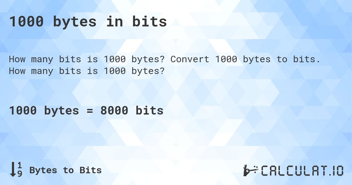 1000 bytes in bits. Convert 1000 bytes to bits. How many bits is 1000 bytes?